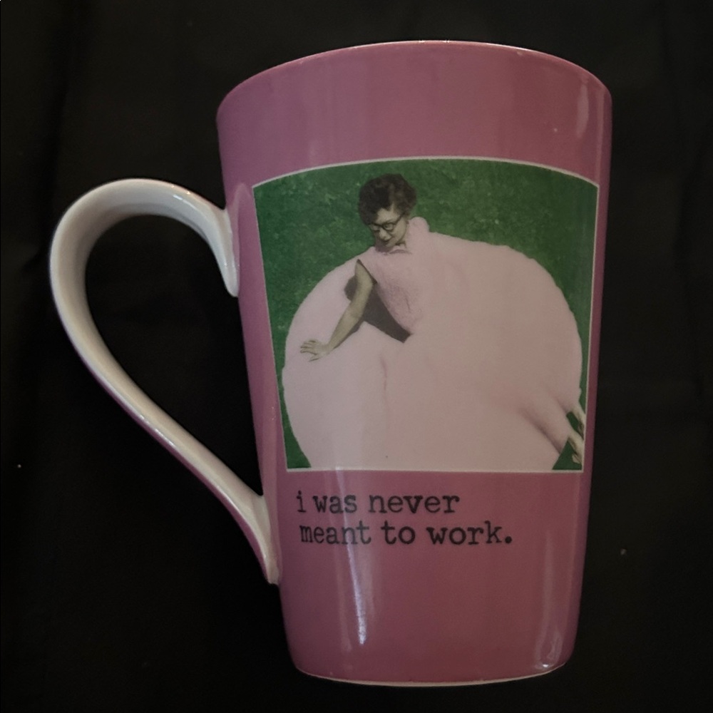 humorous pink coffee mug cup “I Was Never Meant to Work” retro pic on mug